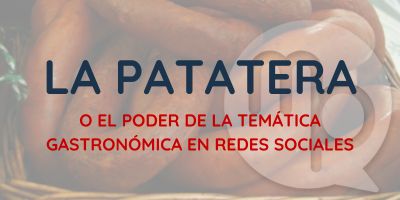 La Patatera, o el poder de la temática gastronómica en redes sociales