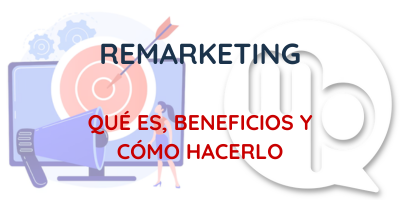 Remarketing: qué es, beneficios y cómo hacerlo