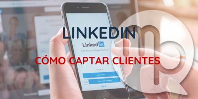 Aprende a usar LinkedIn para captar clientes