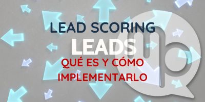 Lead Scoring: ¿qué es y cómo hacer el tuyo en 6 pasos?